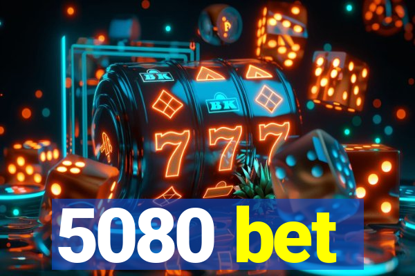 5080 bet